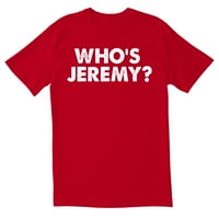 Тотално заложено кой е Джеръми? Новост саркастични смешни мъжки тениски